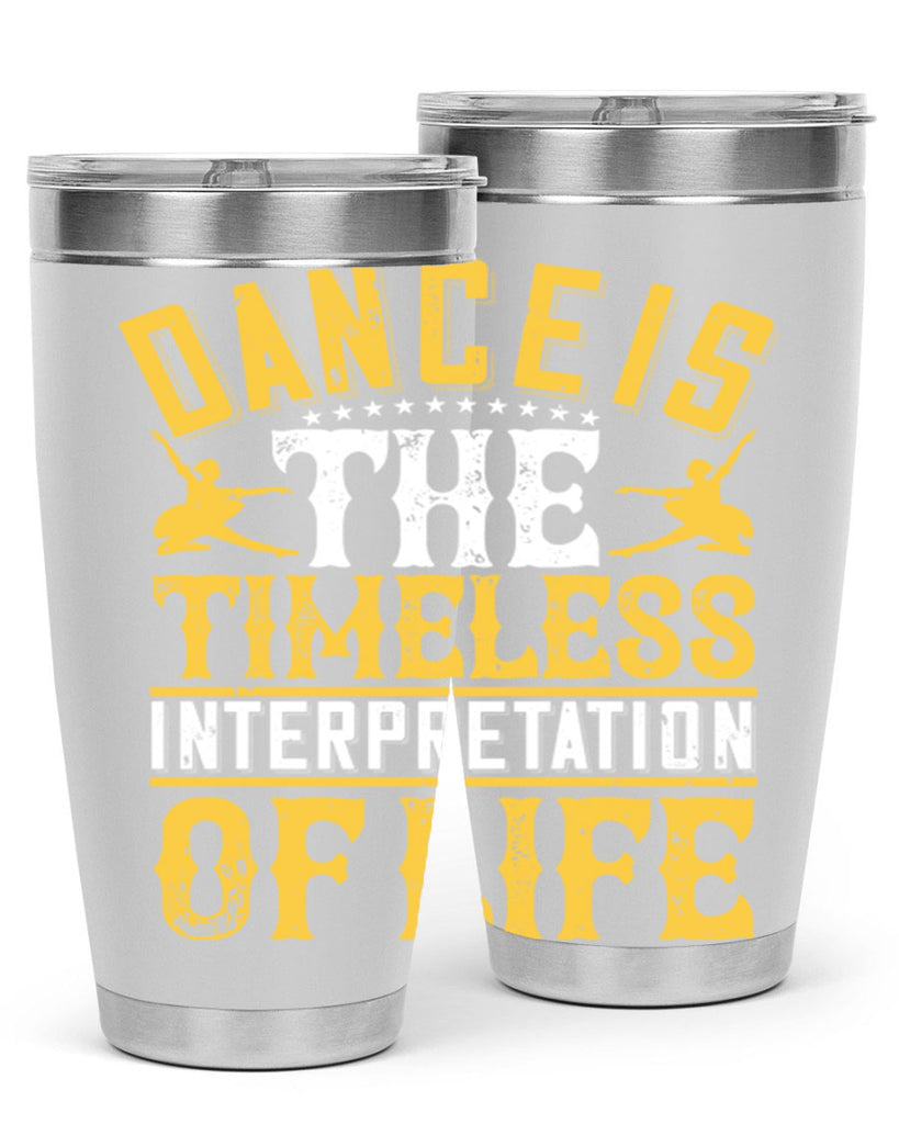 Dance is the timeless interpretation of life 5#- dance- Tumbler
