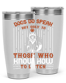 Dogs Do Speak But Only To Those Who Know How to Listen Style 213#- dog- Tumbler