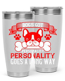 Dogs got personality Personality goes a long way Style 216#- dog- Tumbler