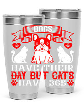 Dogs have their day but cats have Style 214#- dog- Tumbler