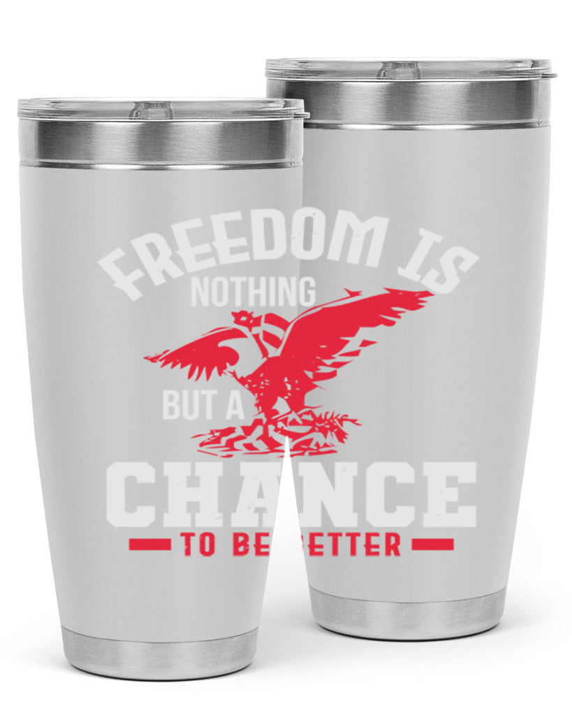 Freedom is nothing but a chance to be Style 83#- Fourt Of July- Tumbler