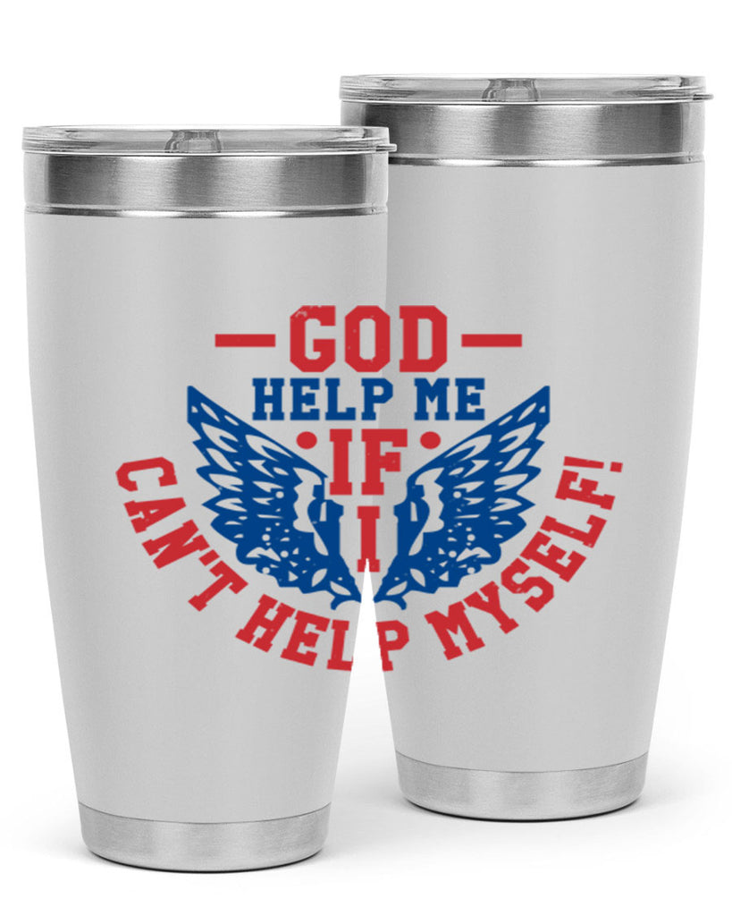 God help me if i cant help myself Style 12#- Fourt Of July- Tumbler