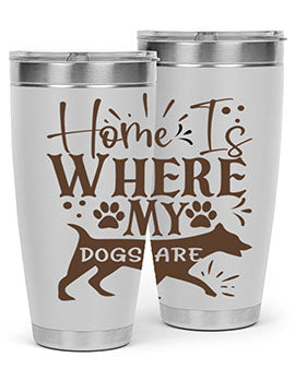 Home Is Where My Dogs Are Style 84#- dog- Tumbler