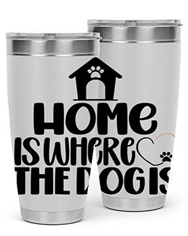 Home Is Where The Dogis Style 20#- dog- Tumbler