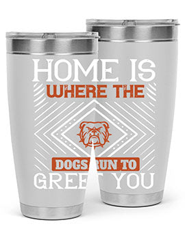 Home is where the dogs run to greet you Style 200#- dog- Tumbler