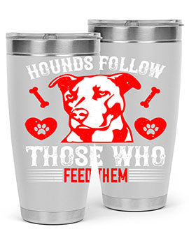 Hounds follow those who feed them Style 196#- dog- Tumbler