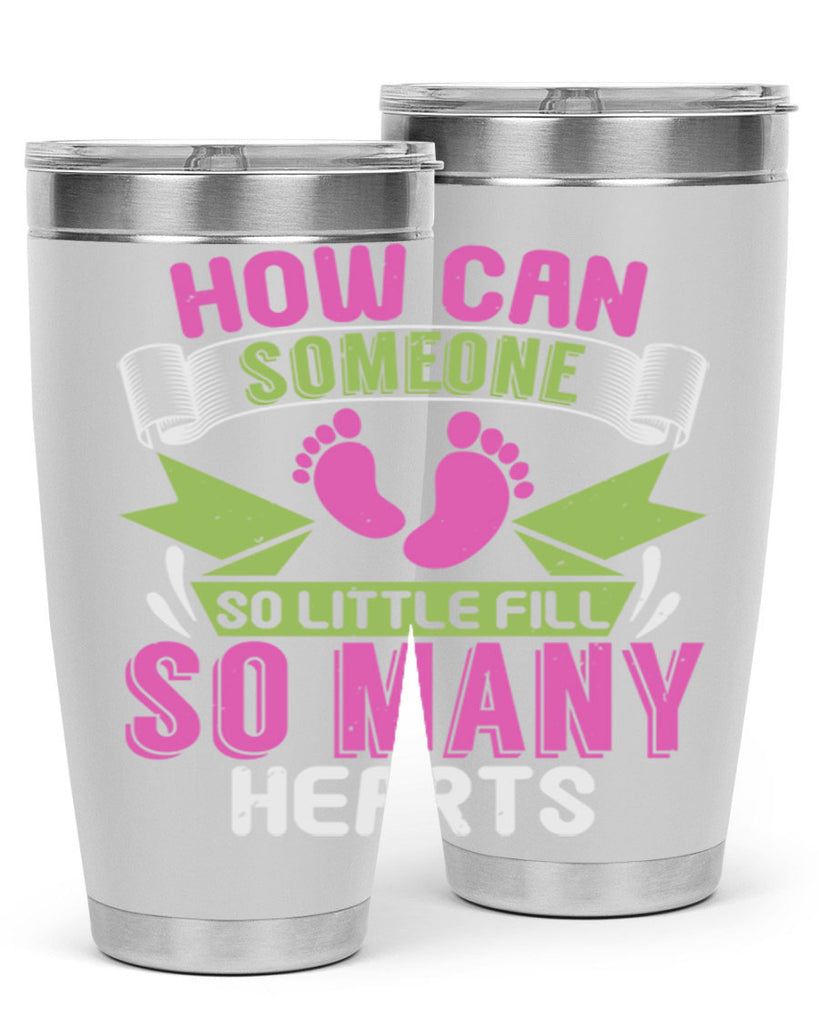 How can someone so little fill hearts Style 251#- baby- tumbler