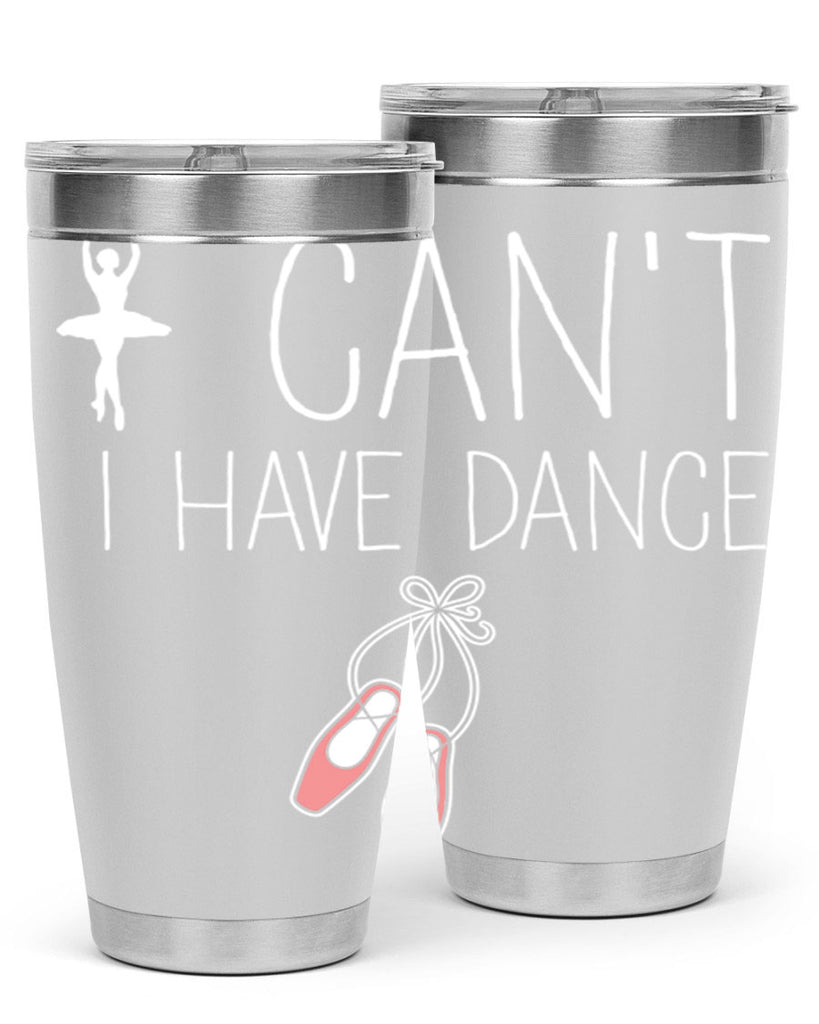 I Cant I Have Dance Ballet 45#- ballet- Tumbler