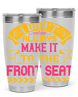I Don’t Always Make It To The Front Seat Style 43#- dog- Tumbler