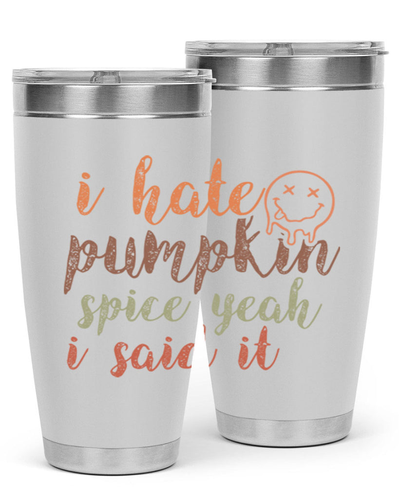 I Hate Pumpkin Spice Yeah I Said It 323#- fall- Tumbler