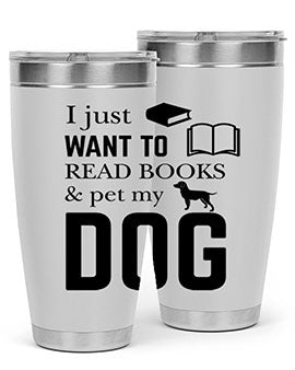 I Just want to Style 42#- dog- Tumbler