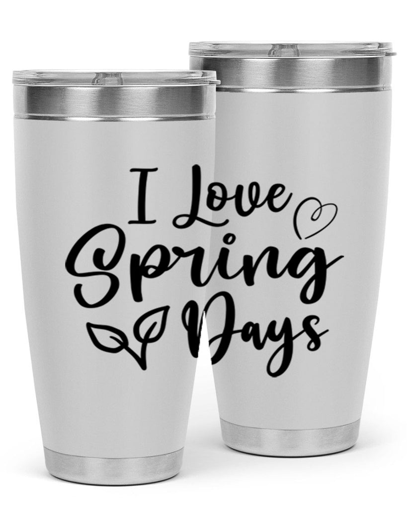 I Love Spring Days 269#- spring- Tumbler