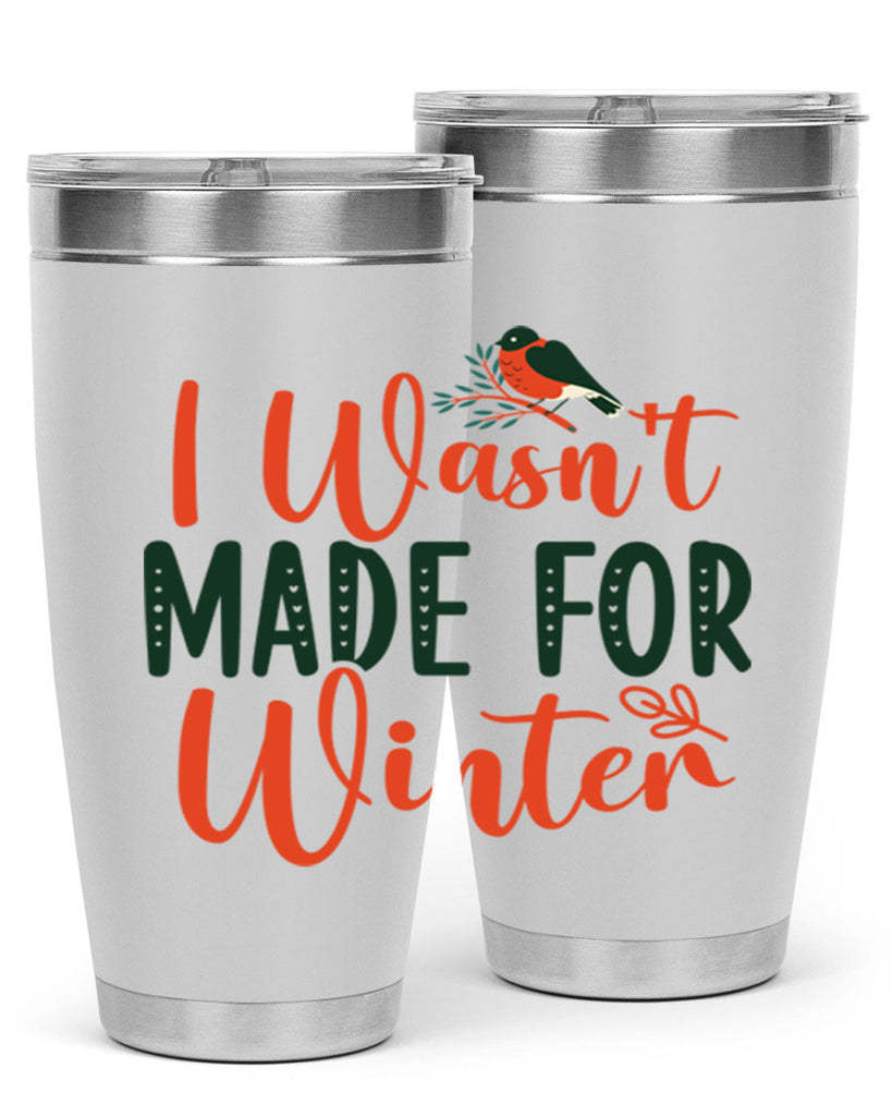 I Wasnt Made For Winter 235#- winter- Tumbler