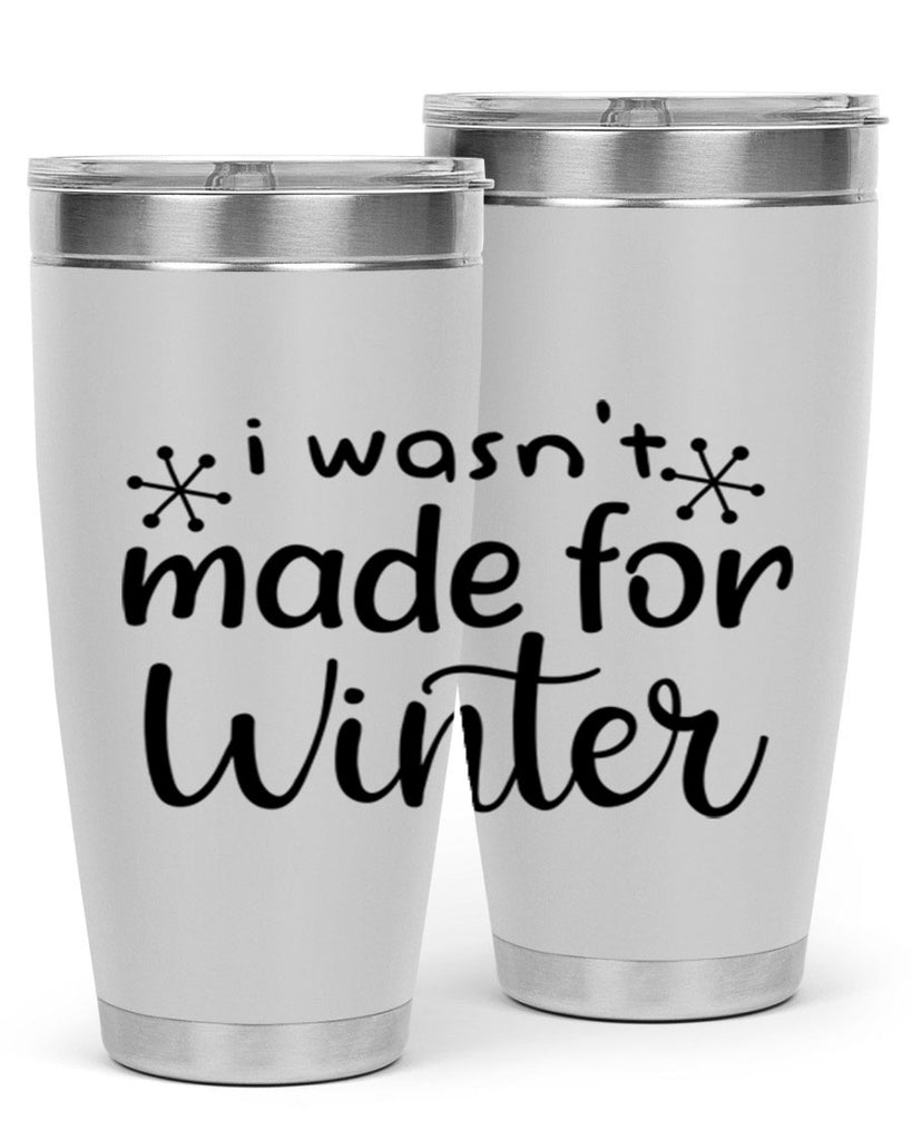 I Wasnt Made For Winter 250#- winter- Tumbler