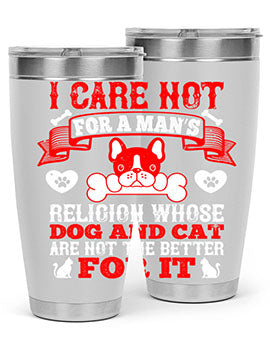I care not for a man’s religion whose dog and cat are not the better for it Style 195#- dog- Tumbler