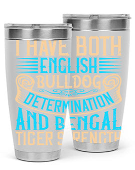 I have both English bulldog determination and Bengal tiger strength Style 42#- dog- Tumbler