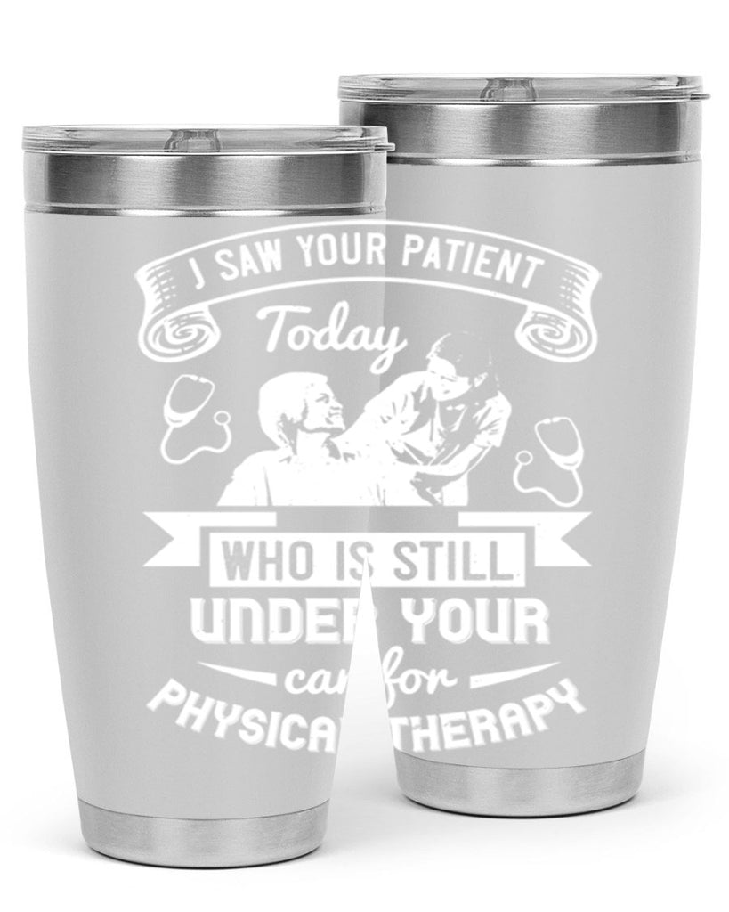 I saw your patient today who is still under our car for physical therapy Style 43#- medical- tumbler