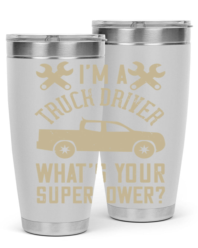 IM A TRUCK DRIVER WHATS YOUR SUPERPOWER Style 38#- truck driver- tumbler