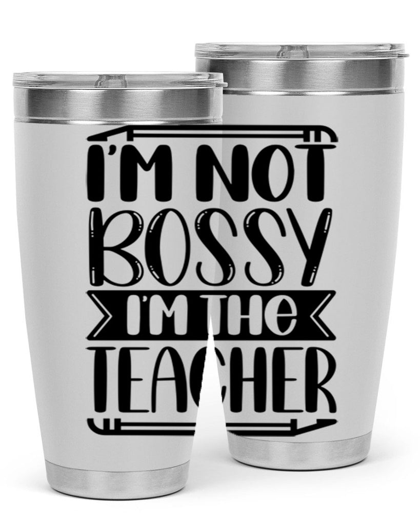 Im Not Bossy Im The Teacher Style 71#- teacher- tumbler