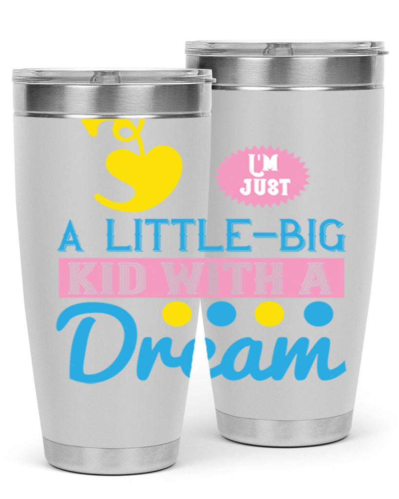 Im just a littlebig kid with a dream Style 31#- baby- Tumbler