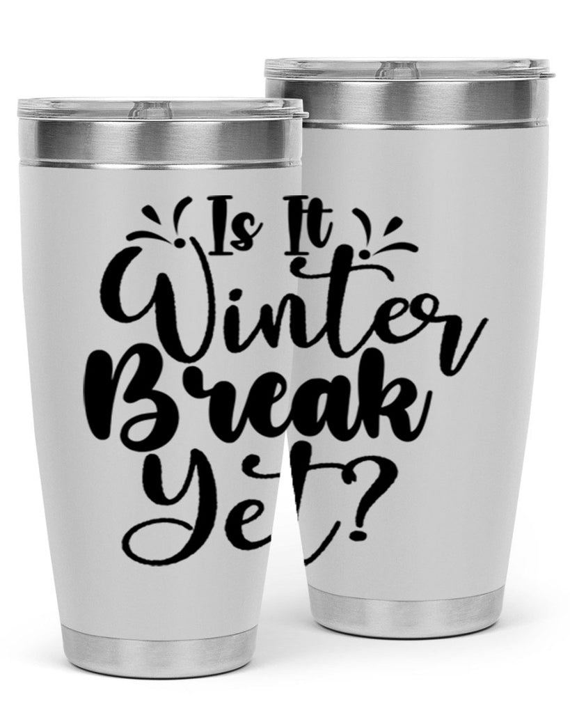 Is It Winter Break Yet 251#- winter- Tumbler