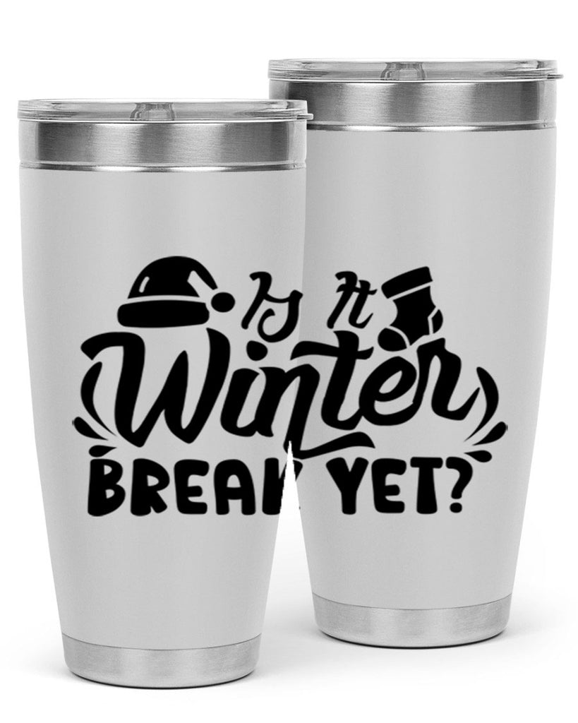 Is It Winter Break Yet 254#- winter- Tumbler