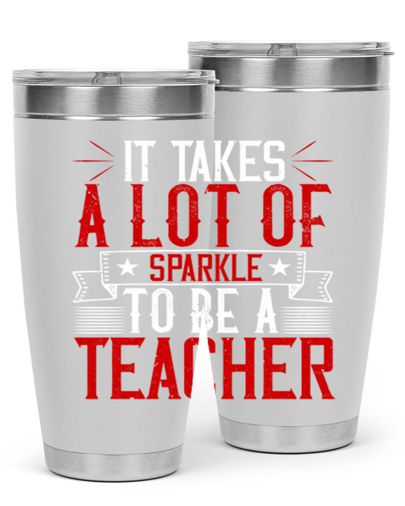 It Takes A Lot Of Sparkle To Be A Teacher Style 97#- teacher- tumbler
