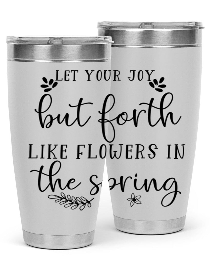 Let your joy but forth 296#- spring- Tumbler