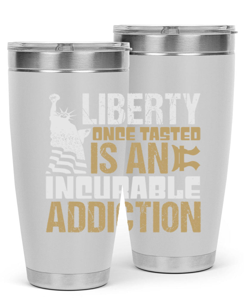 Liberty once tasted is an incurable addition Style 35#- Fourt Of July- Tumbler