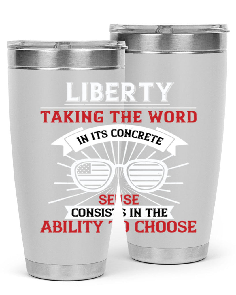 Liberty taking the word in its concrete sense consists in the ability to choose Style 131#- Fourt Of July- Tumbler