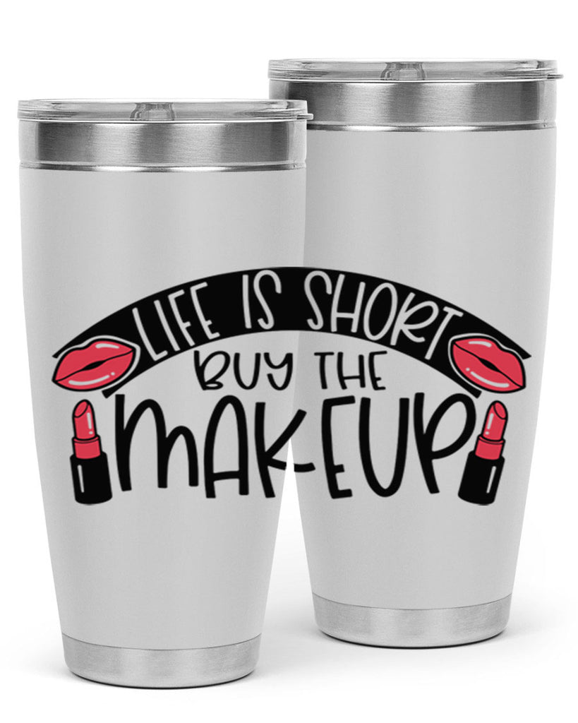 Life Is Short Buy The Makeup Style 60#- make up- Tumbler