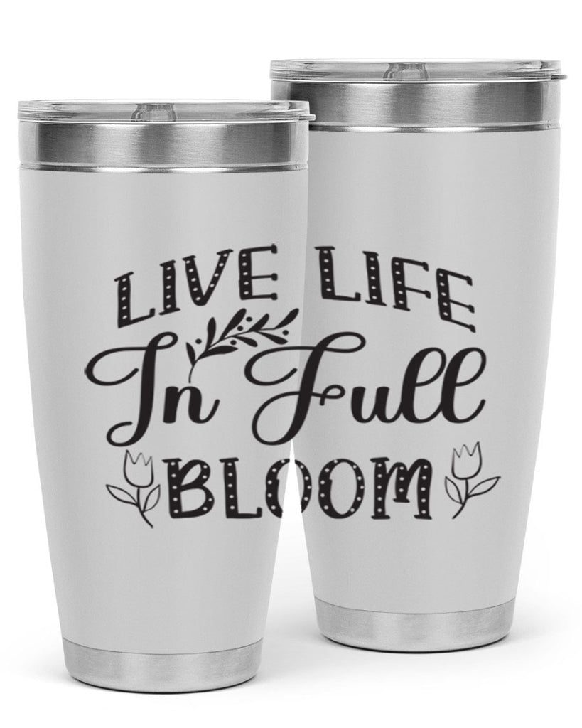 Live life in full bloom304#- spring- Tumbler