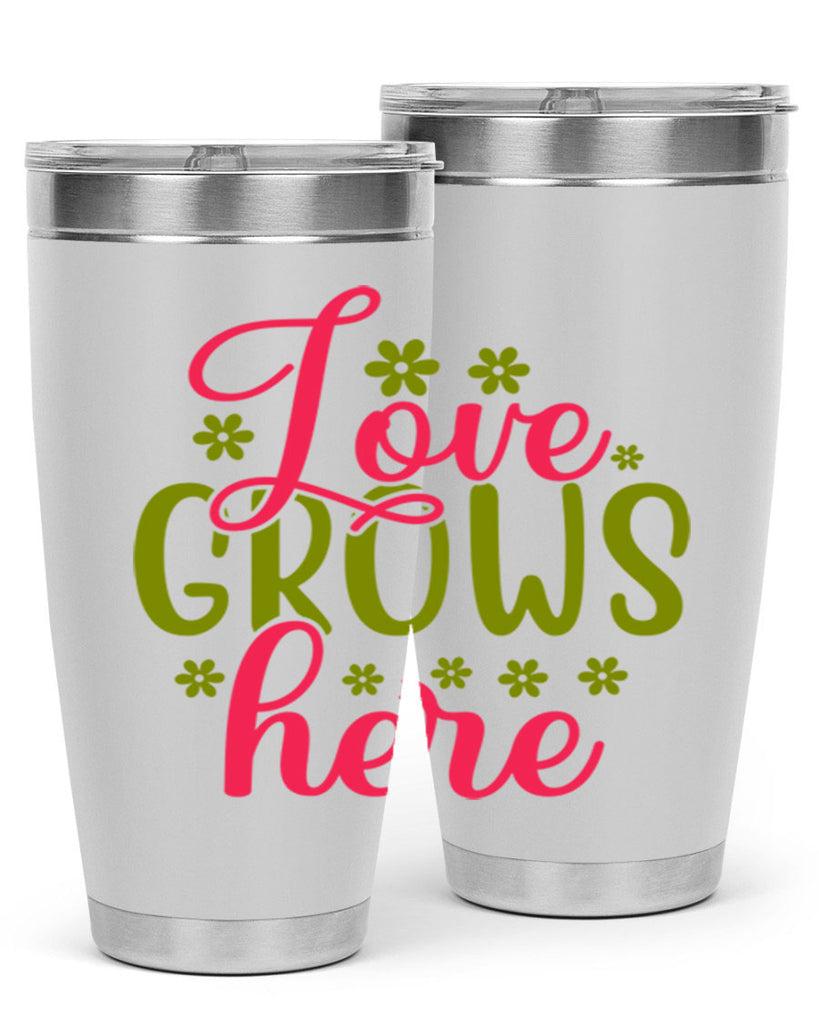 Love Grows Here 329#- spring- Tumbler