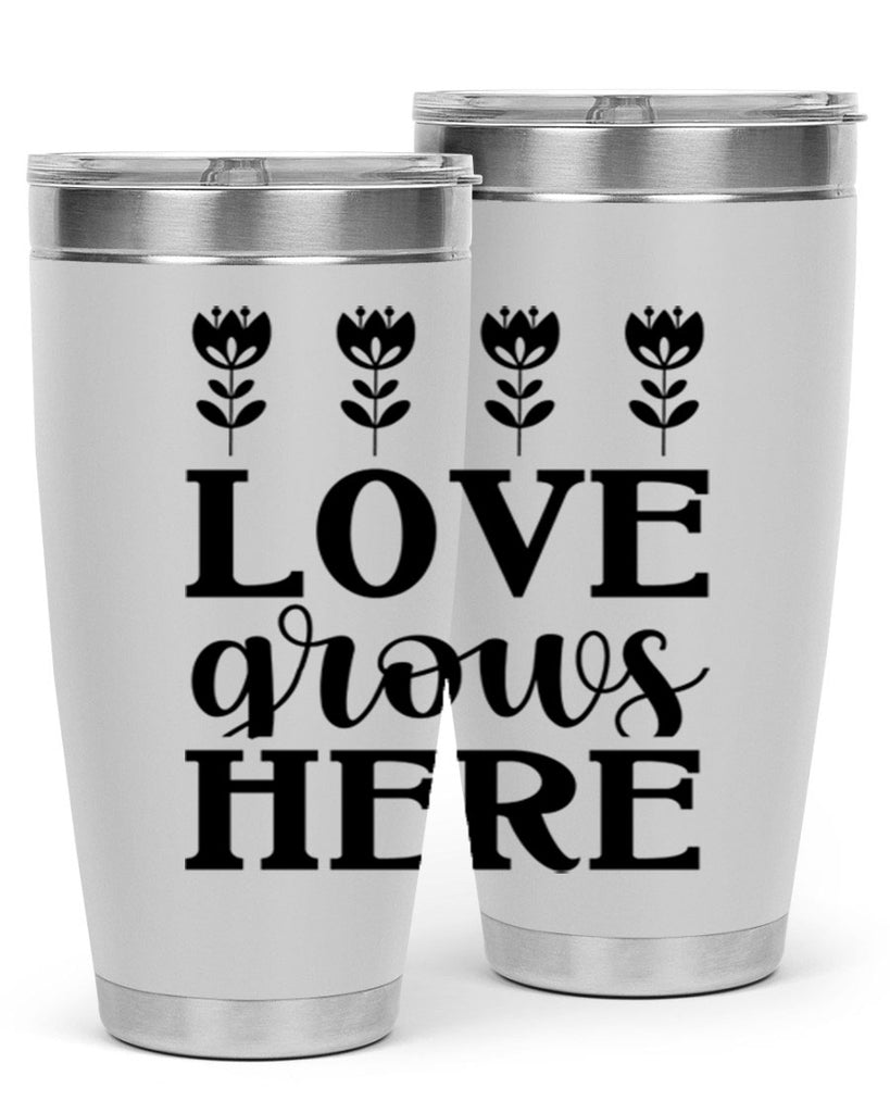 Love grows here  333#- spring- Tumbler