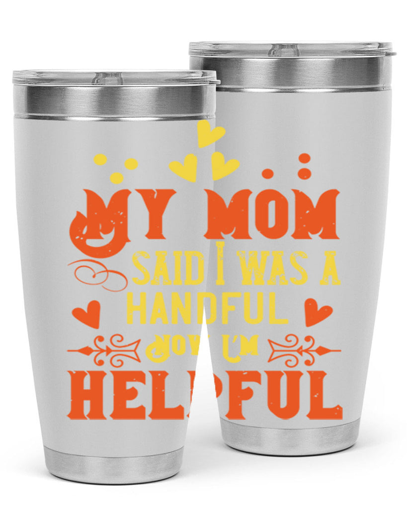 My mom said I was a handful Now I’m helpful Style 25#- baby- Tumbler