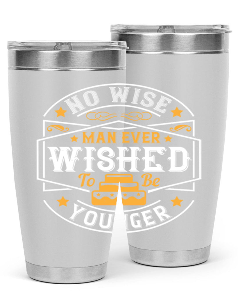 No wise man ever wished to be younger Style 40#- birthday- tumbler