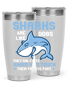 Sharks are like dogs They only bite when you touch their private part Style 38#- shark  fish- Tumbler