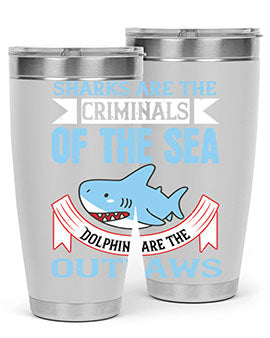 Sharks are the criminals of the sea Dolphins are the outlaws Style 32#- shark  fish- Tumbler