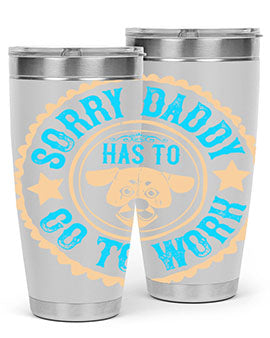 Sorry Daddy Has To Go To Work Style 24#- dog- Tumbler