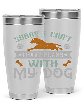 Sorry I Cant I Have Plans With My Dog Style 147#- dog- Tumbler