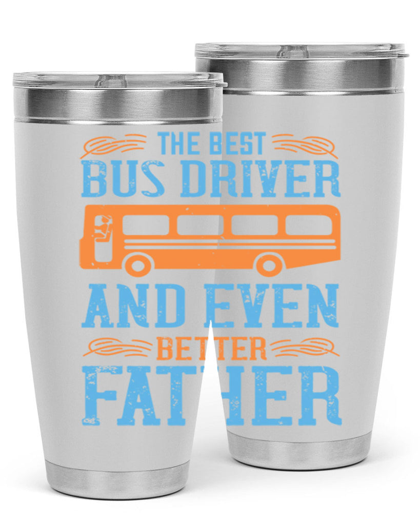 THE BEST BUS DRIVER AND EVEN BETTER FATHER Style 13#- bus driver- tumbler