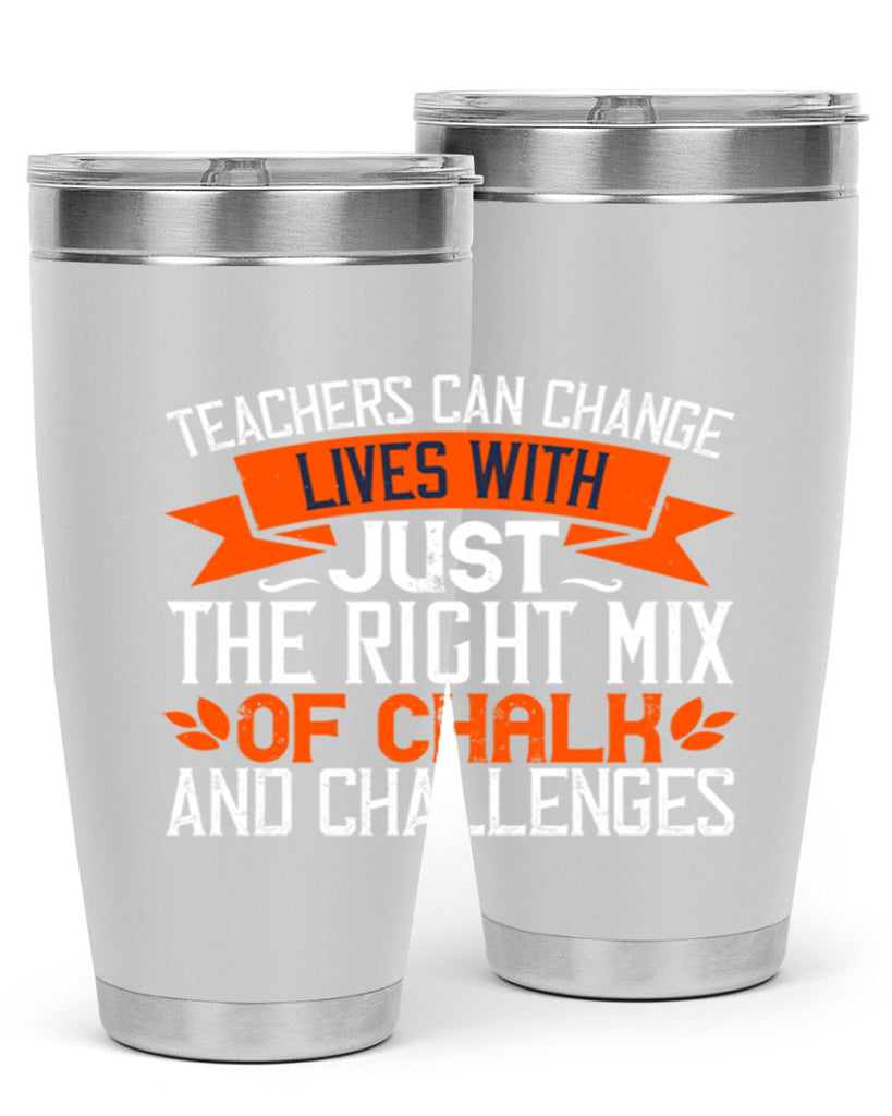 Teachers can change lives with just the right mix of chalk and challenges Style 11#- teacher- tumbler