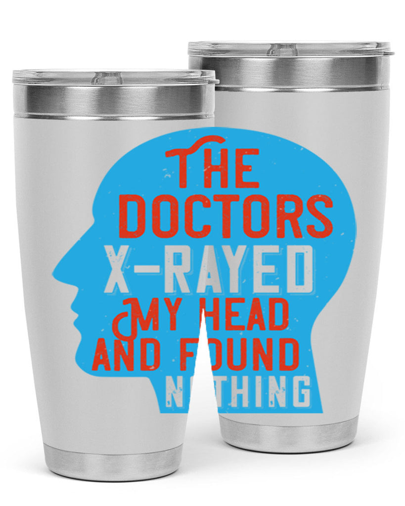 The doctors xrayed my head and found nothing Style 23#- medical- tumbler