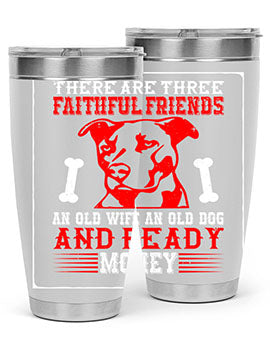 There are three faithful friends an old wife an old dog and ready money Style 146#- dog- Tumbler