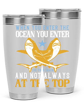 When you enter the ocean you enter the food chain and not always at the top Style 2#- shark  fish- Tumbler
