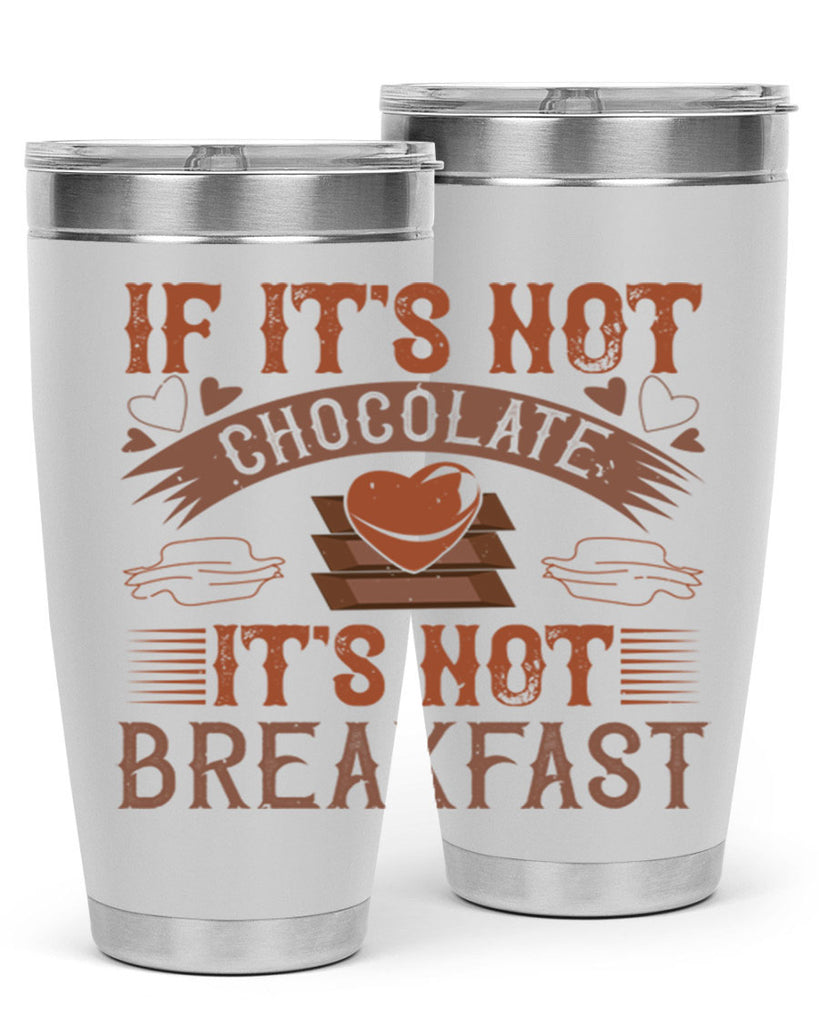 “if its not chocolate its not breakfast 7#- chocolate- Tumbler