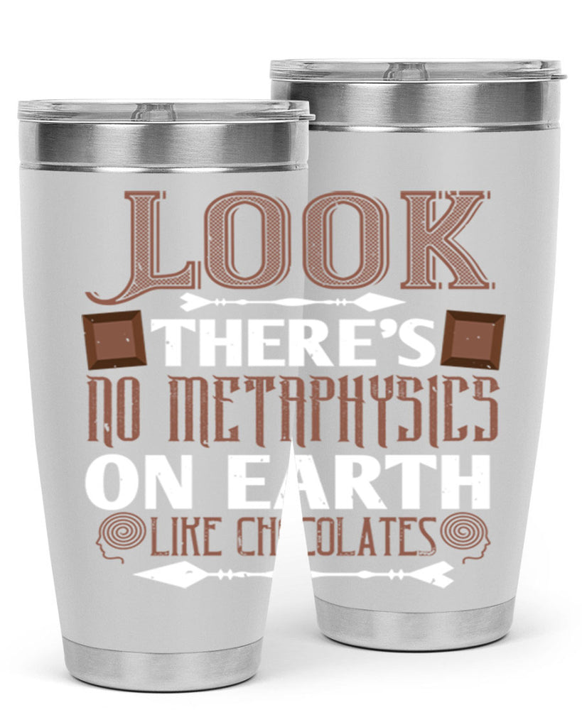 “look theres no metaphysics on earth like chocolates” 5#- chocolate- Tumbler