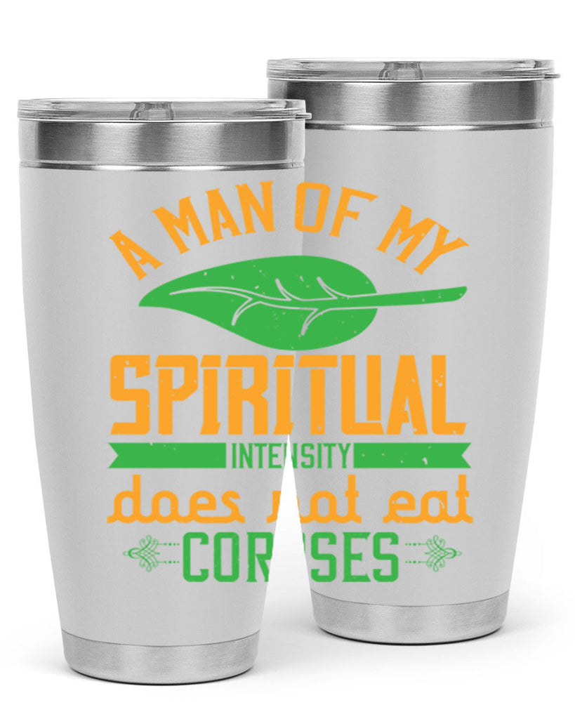 a man of my spiritual intensity does not eat corpses 150#- vegan- Tumbler