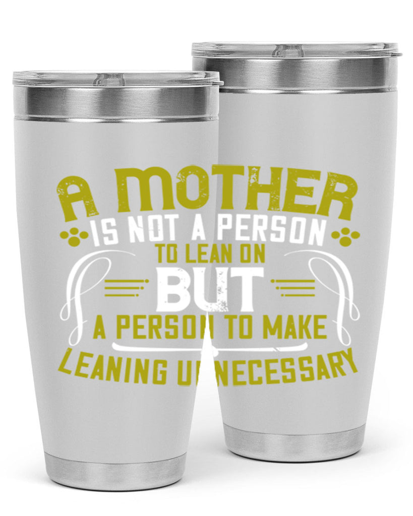 a mother is not a person to lean on 244#- mom- Tumbler