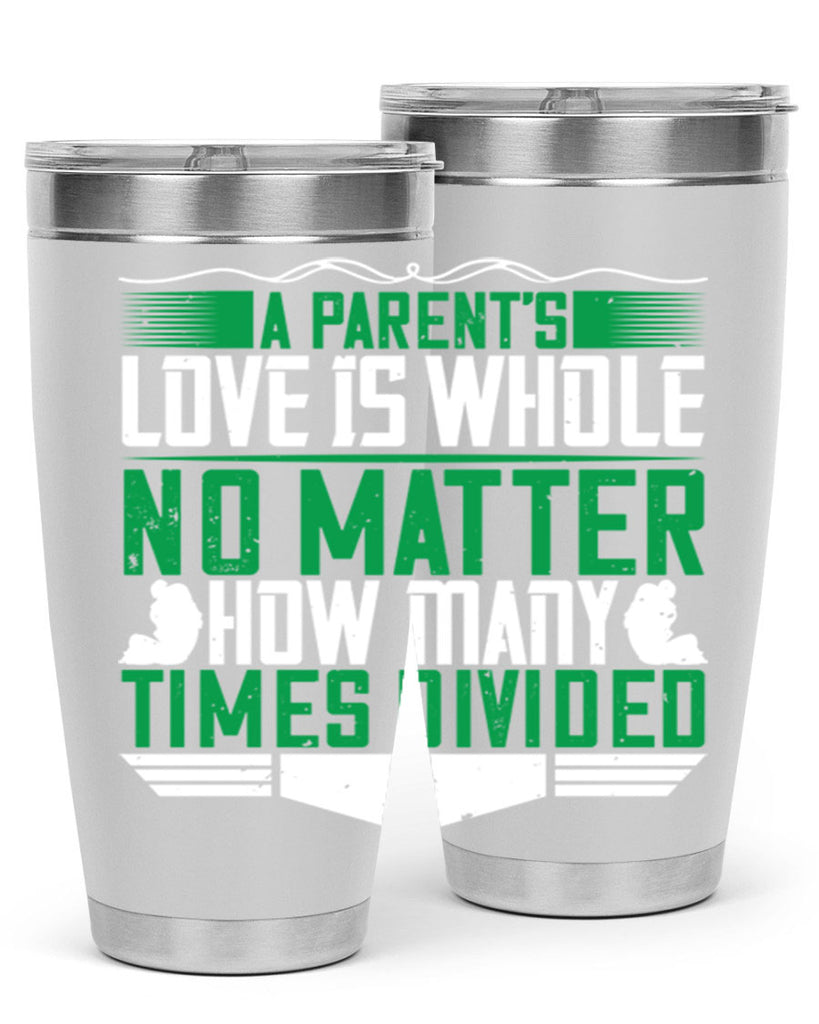 a parent’s love is whole no matter how many times divided 17#- Parents Day- Tumbler